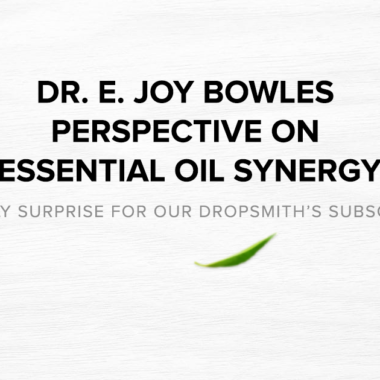 Dr. E. Joy Bowles perspective on essential oil synergy.